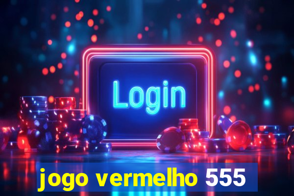 jogo vermelho 555